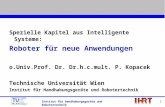 Institut für Handhabungsgeräte und Robotertechnik 1 Spezielle Kapitel aus Intelligente Systeme: Roboter für neue Anwendungen o.Univ.Prof. Dr. Dr.h.c.mult.