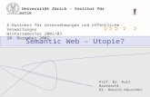 Semantic Web – Utopie? Universität Zürich – Institut für Informatik E-Business für Unternehmungen und öffentliche Verwaltungen Wintersemester 2002/03 20.
