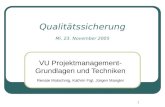 1 Qualitätssicherung Mi, 23. November 2005 VU Projektmanagement- Grundlagen und Techniken Renate Motschnig, Kathrin Figl, Jürgen Mangler.