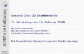 Michael Schönstein EDV in der Stadtplanung - 3D Stadtmodelle – Februar 2008 Second City: 3D Stadtmodelle 11. Workshop am 13. Februar 2008 Michael Schönstein.