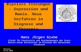 Bipolare Störungen – Depression und Manie. Neue Verfahren in Diagnose und Therapie Hans Jörgen Grabe Klinik für Psychiatrie und Psychotherapie der Ernst-Moritz-Arndt.