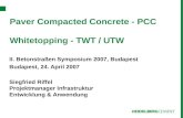 Paver Compacted Concrete - PCC Whitetopping - TWT / UTW II. Betonstraßen Symposium 2007, Budapest Budapest, 24. April 2007 Siegfried Riffel Projektmanager.