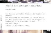 Gropius - projekt Klasse 11b Schuljahr 2002/2003 Projektidee: Das Bauhaus und Walter Gropius: Der Beginn der Moderne Die Bedeutung des Bauhauses für unsere.