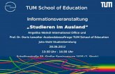 TUM School of Education Informationsveranstaltung Studieren im Ausland Angelika Weindl International Office und Prof. Dr. Doris Lewalter Auslandsbeauftrage.