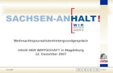 12.12.2007 Folie 1 Weihnachtsjournalistenhintergrundgespräch HAUS DER WIRTSCHAFT in Magdeburg 12. Dezember 2007.