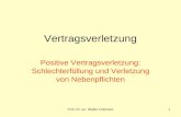 Prof. Dr. iur. Walter Fellmann1 Vertragsverletzung Positive Vertragsverletzung: Schlechterfüllung und Verletzung von Nebenpflichten.
