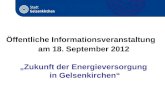 Öffentliche Informationsveranstaltung am 18. September 2012 Zukunft der Energieversorgung in Gelsenkirchen.