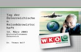 Tag der Österreichischen Reisebürowirtschaft 14. März 2003 Wirtschaftskammer Österreich Dr. Thomas Wolf.