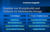 Aspekte von Komplexität und Ästhetik im Multimedia-Design Andreas Goppold Aspekte des MM-Designs Das Aktor-PrinzipMM-Infrastrukturen MM-Design in A Nutshell.
