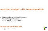 ©Talente-Tauschkreis Vorarlberg 2007 Seite 1 Tauschen steigert die Lebensqualität 5. Überregionales Treffen von Tauschorganisationen, März 2007, Aarau.
