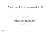 Agrar- und Ernährungspolitik III Vorlesung 10. Juni 2009 Indexrechnungen Martin Kniepert.