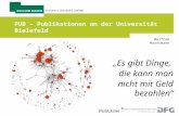 Universitätsbibliothek PUB – Publikationen an der Universität Bielefeld Wolfram Horstmann Es gibt Dinge, die kann man nicht mit Geld bezahlen.