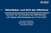 Milchfieber und BCS der Milchkuh Seminar für Zuchtwarte als GQS-Berater LKV Baden-Württemberg am 27.02.2007 Dr. Jochen Deitmer Boehringer Ingelheim Vetmedica.