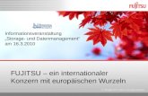 FUJITSU – ein internationaler Konzern mit europäischen Wurzeln © Copyright 2010 Fujitsu Technology Solutions Informationsveranstaltung Storage- und Datenmanagement.