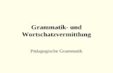 Grammatik- und Wortschatzvermittlung P¤dagogische Grammatik