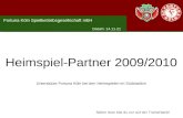 Näher dran bist du nur auf der Trainerbank! Fortuna Köln Spielbetriebsgesellschaft mbH Heimspiel-Partner 2009/2010 Unterstütze Fortuna Köln bei den Heimspielen.