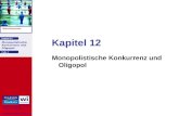 Kapitel 12 Mikroökonomie Autoren: Robert S. Pindyck Daniel L. Rubinfeld Monopolistische Konkurrenz und Oligopol Kapitel 12 Monopolistische Konkurrenz und.