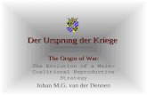 Der Ursprung der Kriege The Origin of War: The Evolution of a Male-Coalitional Reproductive Strategy Johan M.G. van der Dennen.