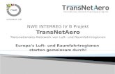 NWE INTERREG IV B Projekt TransNetAero Transnationales Netzwerk von Luft- und Raumfahrtregionen Europas Luft- und Raumfahrtregionen starten gemeinsam durch!