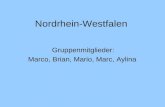 Nordrhein-Westfalen Gruppenmitglieder: Marco, Brian, Mario, Marc, Aylina.