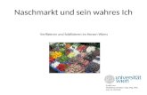 Naschmarkt und sein wahres Ich Verifizieren und falsifizieren im Herzen Wiens Erstellt von: Wolfsteiner Christian, Mag. Mag. MAS Mat. Nr. 0255728.
