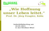 Wie Hoffnung unser Leben leitet. Prof. Dr. Jörg Fengler, Köln Selbsthilfefachtag am 18.05.2011 in den Kliniken Wied.