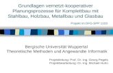 Grundlagen vernetzt-kooperativer Planungsprozesse für Komplettbau mit Stahlbau, Holzbau, Metallbau und Glasbau Bergische Universität Wuppertal Theoretische.