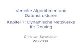 Verteilte Algorithmen und Datenstrukturen Kapitel 7: Dynamische Netzwerke für Routing Christian Scheideler WS 2009.