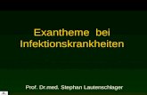 Prof. Dr.med. Stephan Lautenschlager Exantheme bei Infektionskrankheiten.