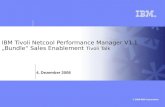 © 2009 IBM Corporation IBM Tivoli Netcool Performance Manager V1.1 Bundle Sales Enablement Tivoli Talk 4. Dezember 2008.