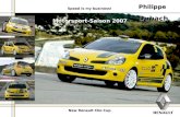 New Renault Clio Cup Motorsport-Saison 2007 Speed is my business! Philippe Dubach.