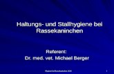 Hygiene bei Rassekaninchen 2010 1 Haltungs- und Stallhygiene bei Rassekaninchen Referent: Dr. med. vet. Michael Berger.