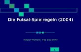 1 Die Futsal-Spielregeln (2004) Holger Wohlers, VSL des SHFV.