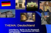 THEMA: Deutschland Unterthema: Berlin ist die Hauptstadt Deutschlands. Prapositionen mit Dativ und Akkusativ.