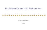 Problemlösen mit Rekursion Klaus Becker 2009. 2 Problemlösen mit Rekursion Inhalte: Problemlösen durch Problemreduktion Selbstähnliche Figuren Rekursive.