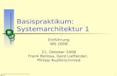 1 © 2008 Universität Karlsruhe (TH), System Architecture Group Basispraktikum: Systemarchitektur 1 Einführung WS 2008 21. Oktober 2008 Frank Bellosa, Gerd.