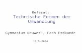 Referat: Technische Formen der Umwandlung Gymnasium Neuwerk, Fach Erdkunde 13.5.2004.