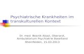 Psychiatrische Krankheiten im transkulturellen Kontext Dr. med. Besnik Abazi, Oberarzt, Ambulatorium Psychiatrie Baselland Rheinfelden, 15.03.2013.