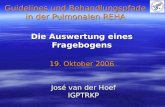 Die Auswertung eines Fragebogens 19. Oktober 2006 Guidelines und Behandlungspfade in der Pulmonalen REHA José van der Hoef IGPTRKP.
