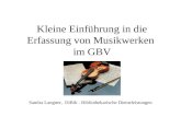 Kleine Einführung in die Erfassung von Musikwerken im GBV Sandra Langner, DiBib - Bibliothekarische Dienstleistungen.