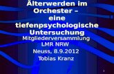 1 Älterwerden im Orchester – eine tiefenpsychologische Untersuchung Mitgliederversammlung LMR NRW Neuss, 8.9.2012 Tobias Kranz.