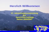 Sport-Klub Kehlegg Herzlich Willkommen 37. Jahreshauptversammlung des Sport-Klub Kehlegg Saison 2006/2007.