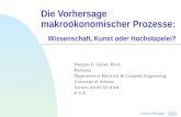 Jump to first page Die Vorhersage makroökonomischer Prozesse: Wissenschaft, Kunst oder Hochstapelei? François E. Cellier, Ph.D. Professor Department of.