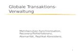 1 Globale Transaktions- Verwaltung Mehrbenutzer-Synchronisation, Recovery/Fehlertoleranz, Atomarität, Replikat-Konsistenz,