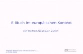 E-lib.ch im europäischen Kontext von Wolfram Neubauer, Zürich Digitale Medien und Infrastrukturen / 11. u.12.09.2009.