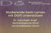 Studierende beim Lernen mit DOIT unterstützen Dr. med.Roger Kropf Dermatologische Klinik Universitätsspital Zürich.