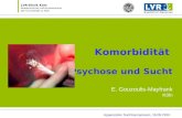 Komorbidität Psychose und Sucht E. Gouzoulis-Mayfrank Köln LVR-Klinik Köln Akademisches Lehrkrankenhaus der Universität zu Köln Appenzeller Suchtsymposium,