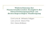 Wahrnehmung der Masterstudierenden bezüglich der Dienstleistungsqualität am deutschsprachigen Studiengang Conf.univ.dr. Mihaela Drăgan Lect.univ.dr. Diana.