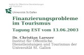 Institut für Öffentliche Dienstleistungen und Tourismus Finanzierungsprobleme im Tourismus Tagung EST vom 13.06.2003 Dr. Christian Laesser Institut für.
