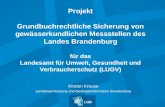 Projekt Grundbuchrechtliche Sicherung von gewässerkundlichen Messstellen des Landes Brandenburg für das Landesamt für Umwelt, Gesundheit und Verbraucherschutz.